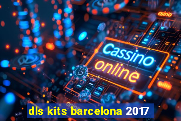 dls kits barcelona 2017